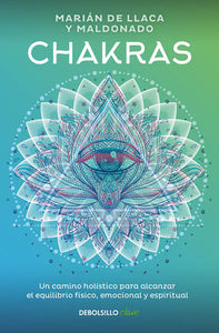 Chakras. Una guía holística para el bienestar físico, emocional y espiritual