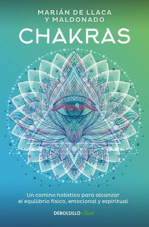 Chakras. Una guía holística para el bienestar físico, emocional y espiritual
