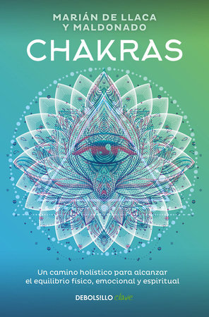 Chakras. Una guía holística para el bienestar físico, emocional y espiritual