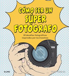 Cómo ser un Súper Fotográfo