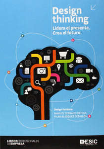 Design Thinking - Lidera el presente. Crea el futuro
