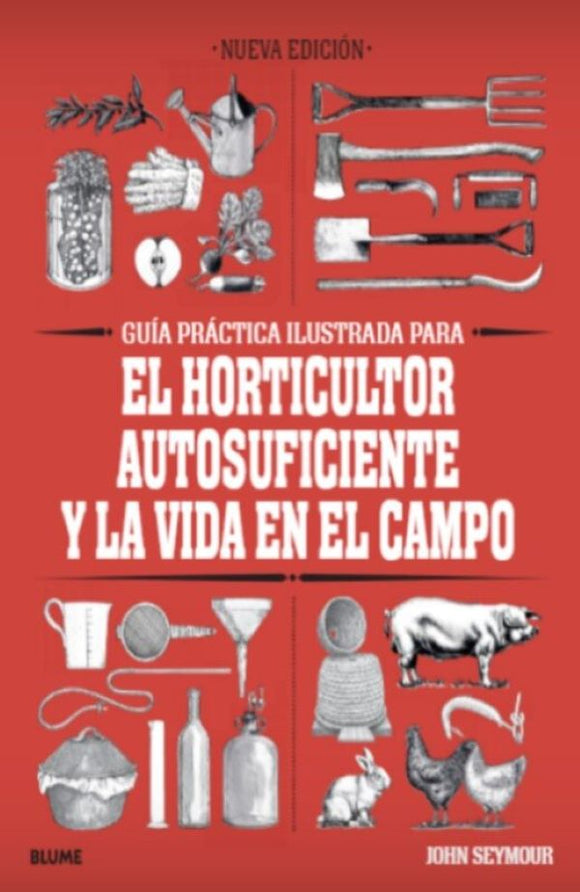 Guía Práctica Ilustrada para el Horticultor Autosuficiente y la vida en el campo