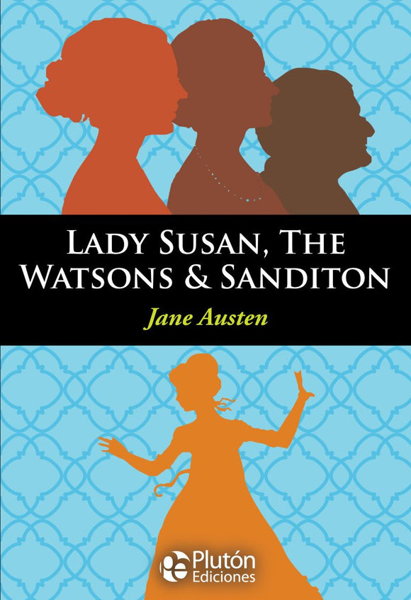 Lady Susan, The Watsons & Sanditon