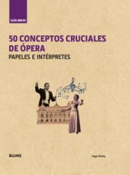 50 Conceptos Cruciales de Ópera