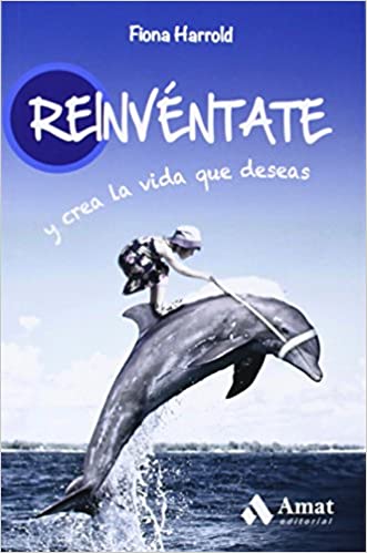 Reinvéntate y crea la vida que deseas